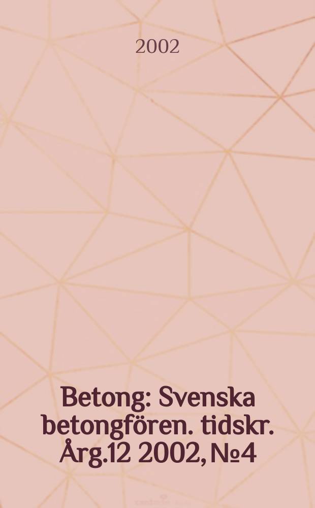 Betong : Svenska betongfören. tidskr. Årg.12 2002, №4