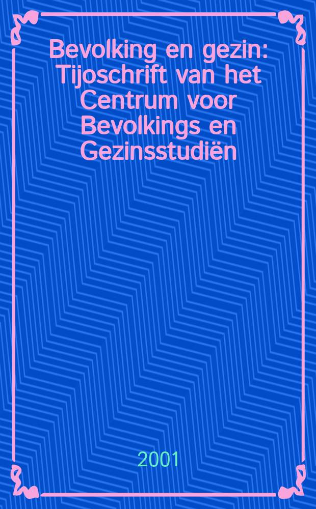 Bevolking en gezin : Tijoschrift van het Centrum voor Bevolkings en Gezinsstudiën (CBGS) - Brussel en het Nederlands interuniversitair demografisch inst. (NIDI) - Den Haag. 2001, №1