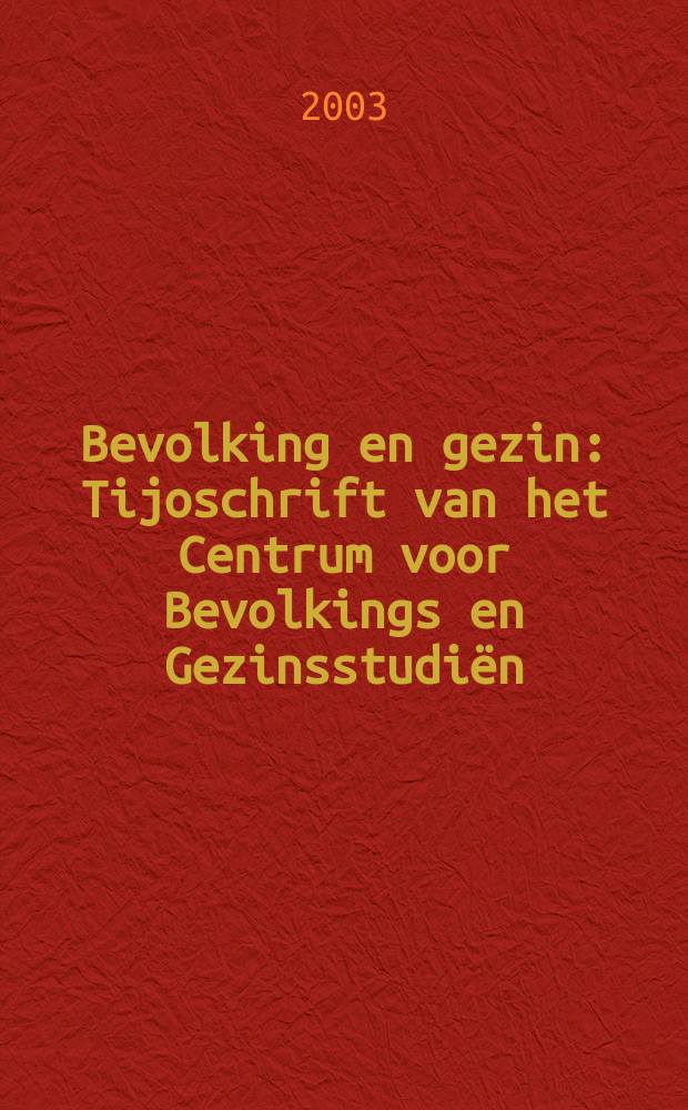 Bevolking en gezin : Tijoschrift van het Centrum voor Bevolkings en Gezinsstudiën (CBGS) - Brussel en het Nederlands interuniversitair demografisch inst. (NIDI) - Den Haag. 2003, №3