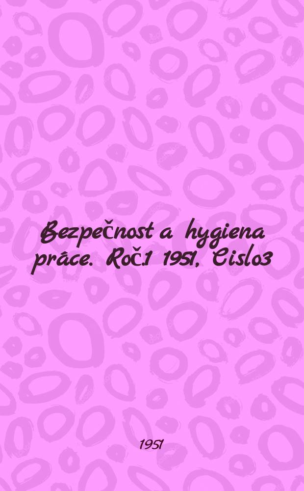 Bezpečnost a hygiena práce. Roč.1 1951, Cislo3