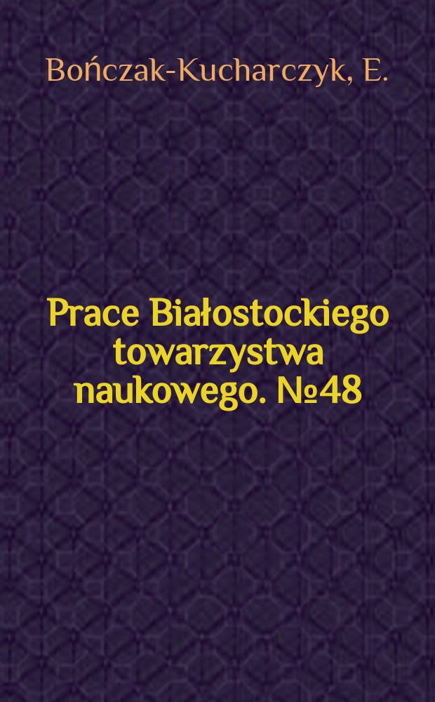 Prace Białostockiego towarzystwa naukowego. №48 : Katalog park&oacute;w ... Część szczeg&oacute;łowa