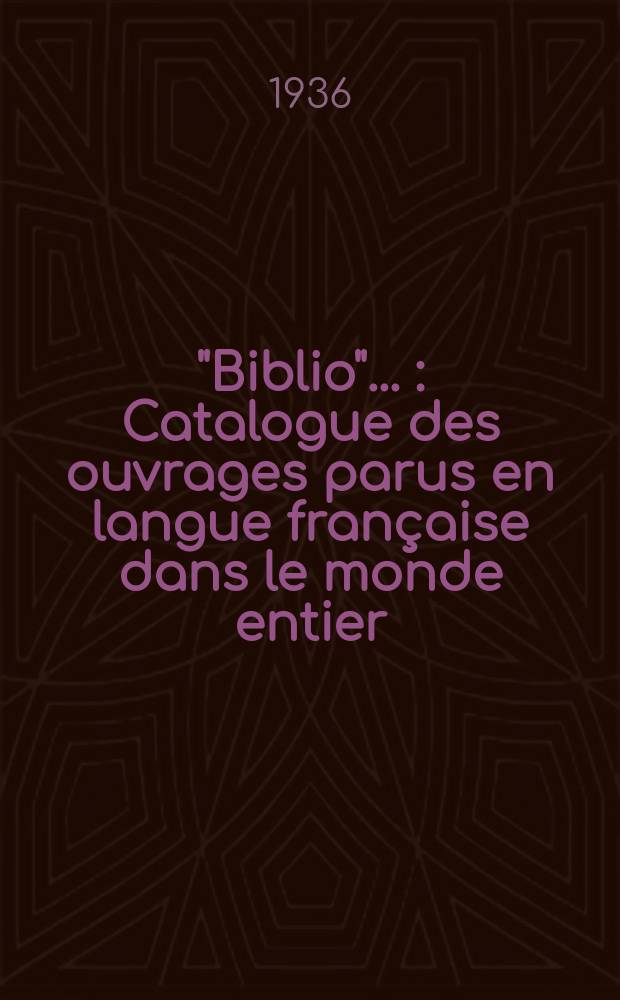 "Biblio" ... : Catalogue des ouvrages parus en langue française dans le monde entier
