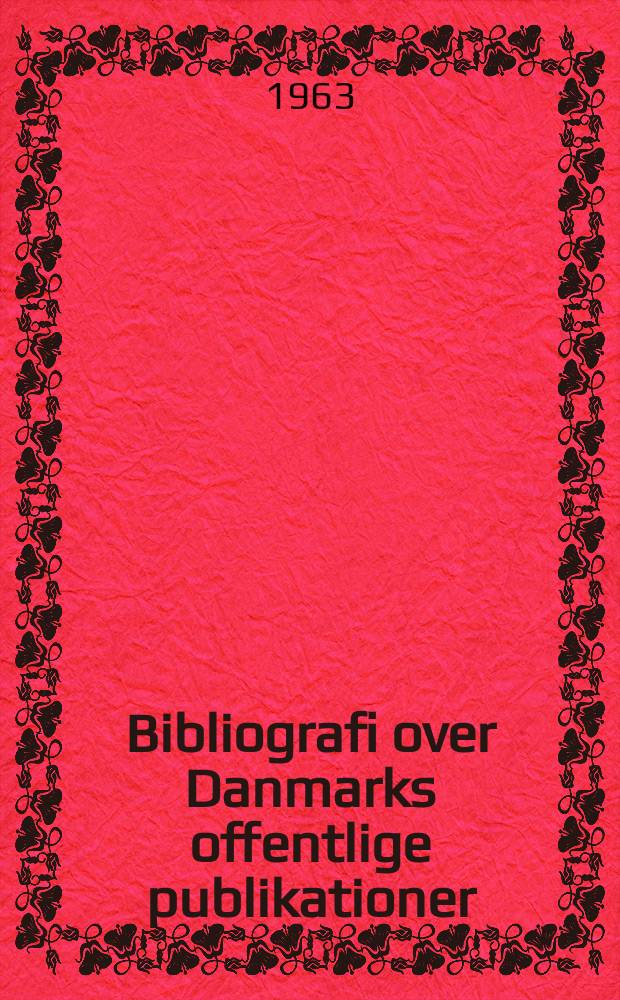 Bibliografi over Danmarks offentlige publikationer : Udg. af Danmarks inst. for international udveksling. Årg.15 : 1962