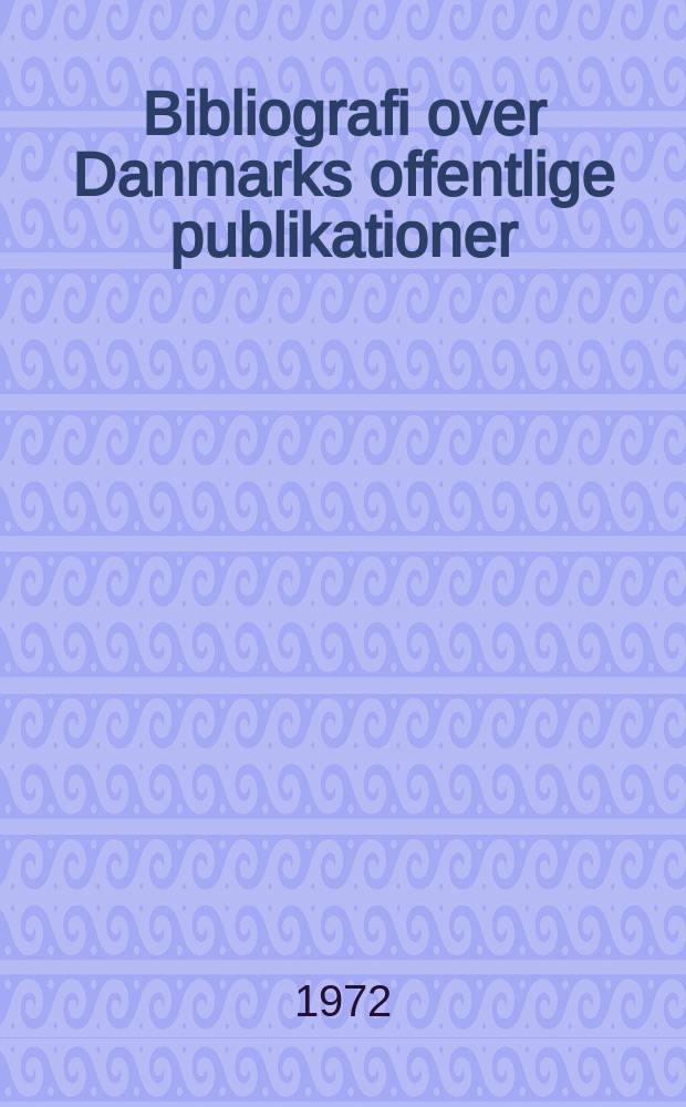 Bibliografi over Danmarks offentlige publikationer : Udg. af Danmarks inst. for international udveksling. Årg.24 : 1971