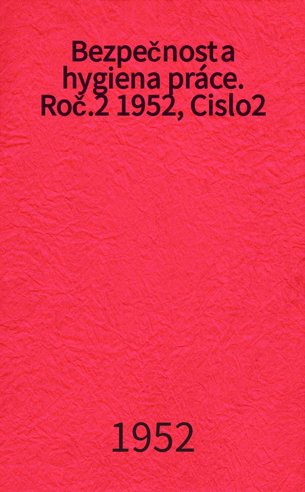 Bezpečnost a hygiena práce. Roč.2 1952, Cislo2
