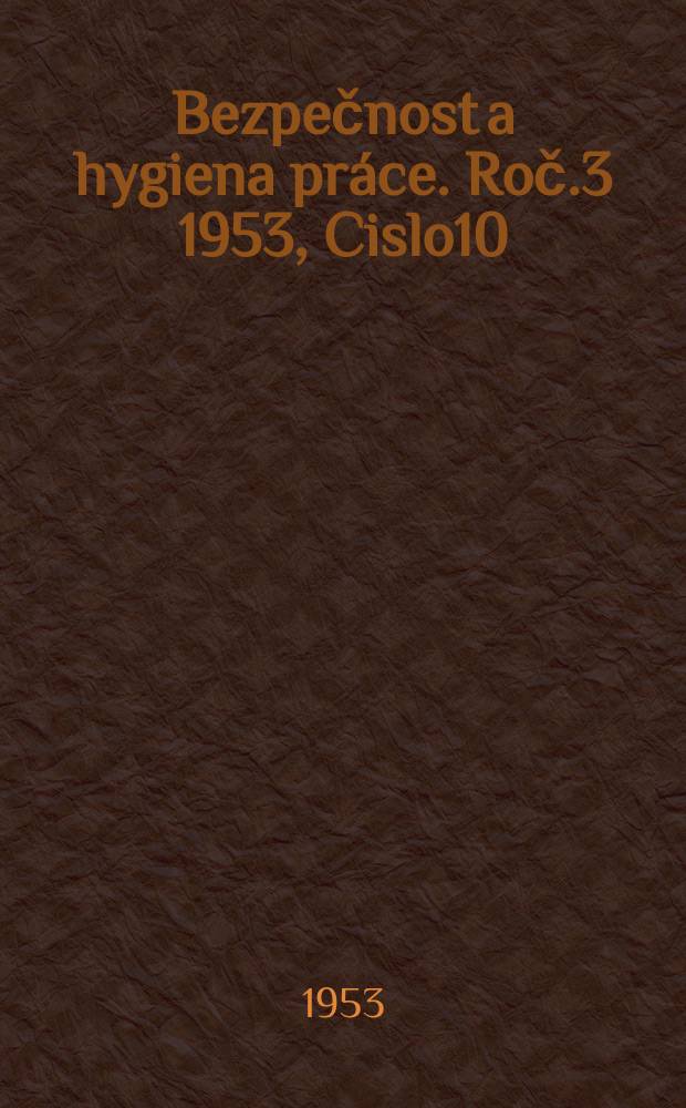 Bezpečnost a hygiena práce. Roč.3 1953, Cislo10