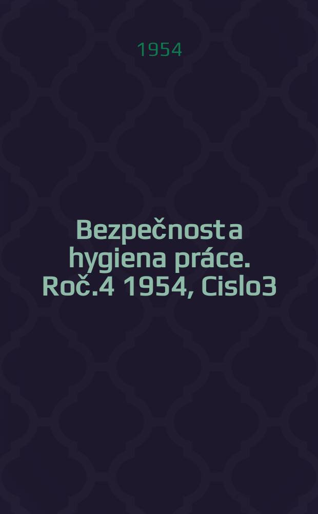 Bezpečnost a hygiena práce. Roč.4 1954, Cislo3