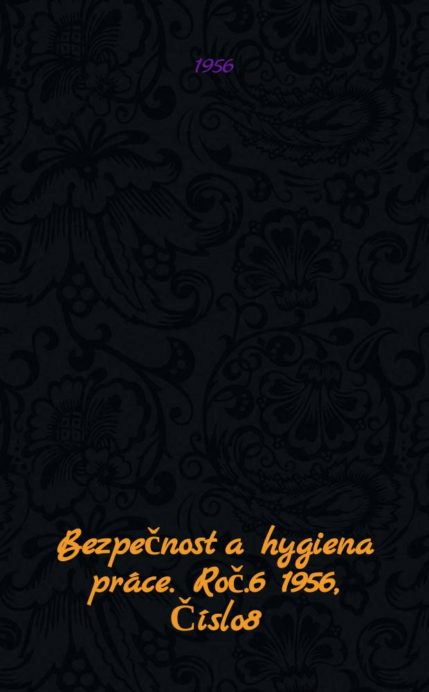 Bezpečnost a hygiena práce. Roč.6 1956, Číslo8
