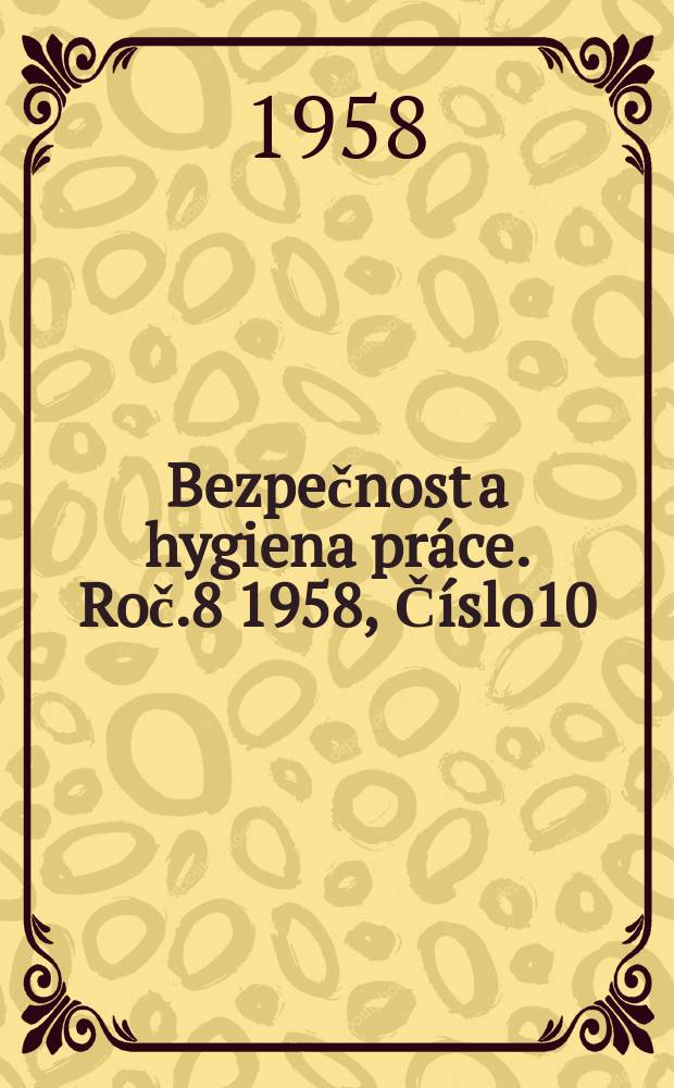 Bezpečnost a hygiena práce. Roč.8 1958, Číslo10