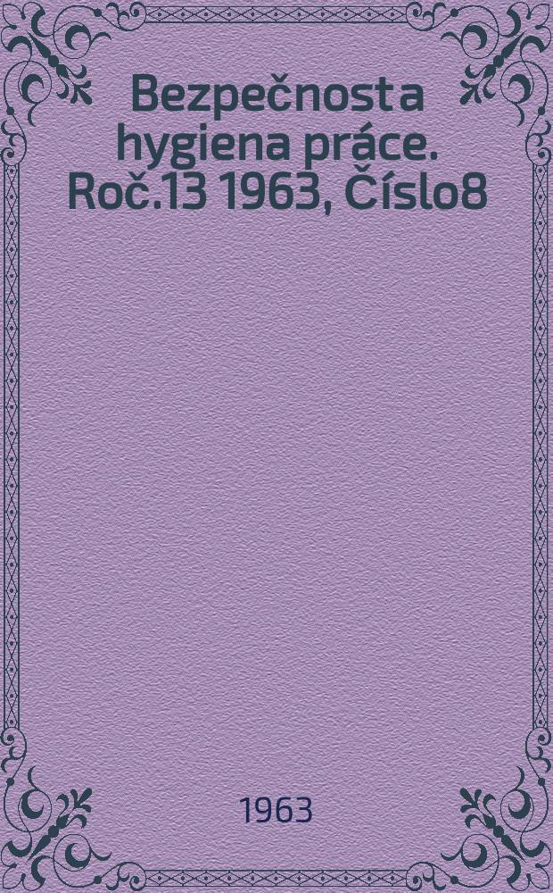 Bezpečnost a hygiena práce. Roč.13 1963, Číslo8