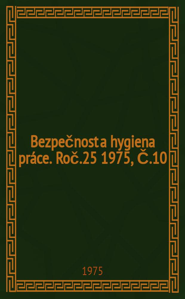 Bezpečnost a hygiena práce. Roč.25 1975, Č.10