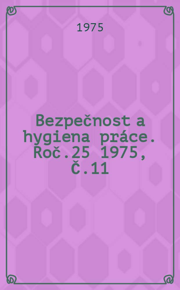 Bezpečnost a hygiena práce. Roč.25 1975, Č.11