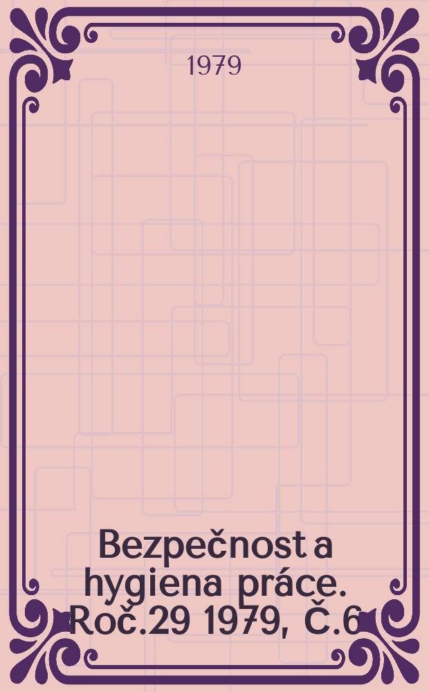 Bezpečnost a hygiena práce. Roč.29 1979, Č.6