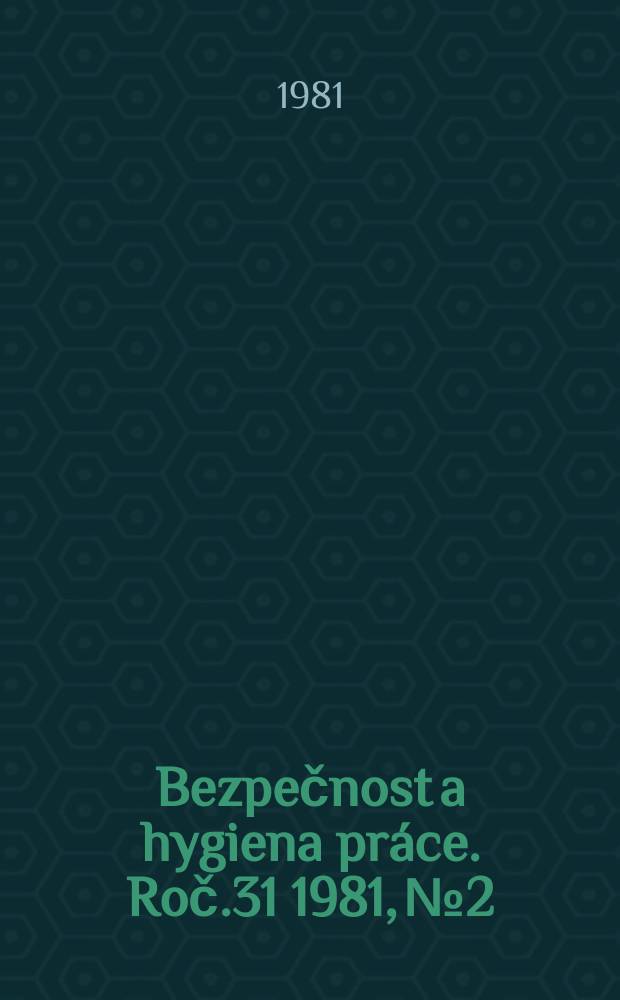 Bezpečnost a hygiena práce. Roč.31 1981, №2