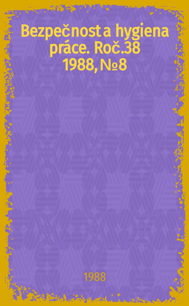 Bezpečnost a hygiena práce. Roč.38 1988, №8
