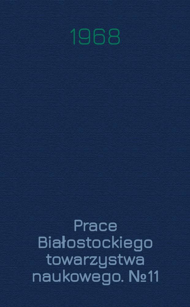 Prace Białostockiego towarzystwa naukowego. №11 : Studia i materiały do dziejów miasta Białegostoku