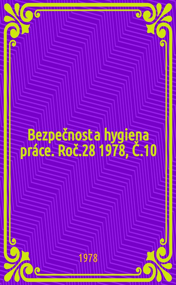 Bezpečnost a hygiena pr&aacute;ce. Roč.28 1978, Č.10