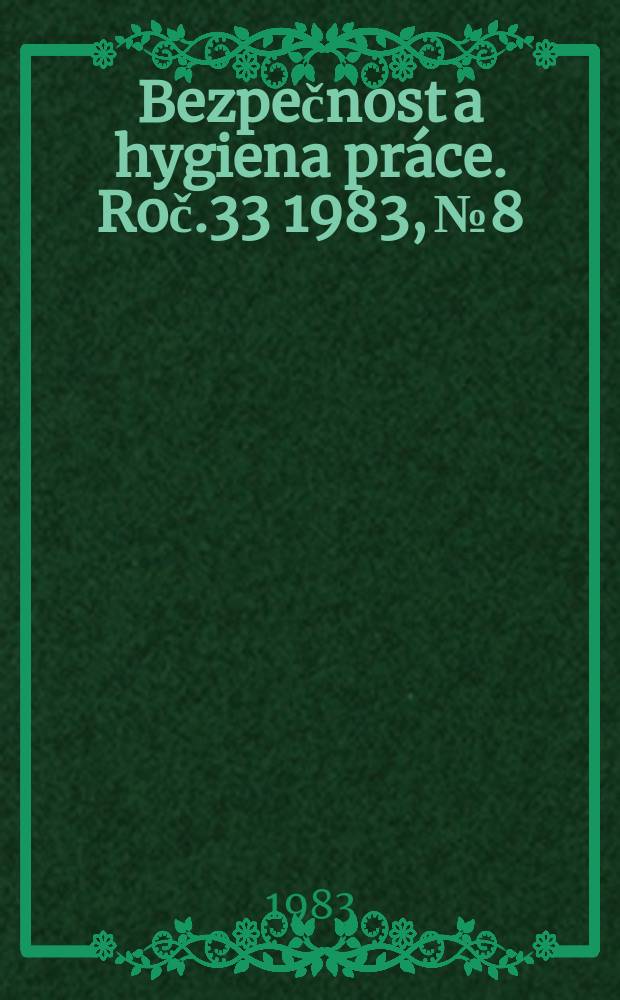 Bezpečnost a hygiena práce. Roč.33 1983, №8