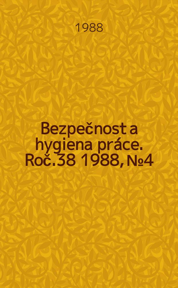 Bezpečnost a hygiena práce. Roč.38 1988, №4