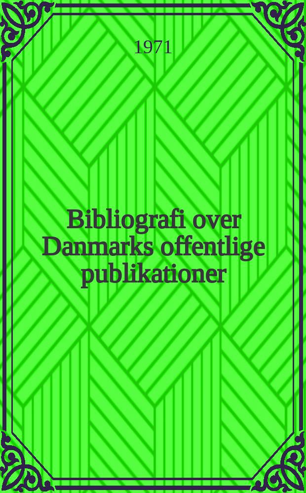 Bibliografi over Danmarks offentlige publikationer : Udg. af Danmarks inst. for international udveksling. Årg.23 : 1970