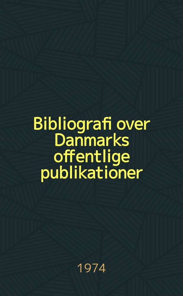 Bibliografi over Danmarks offentlige publikationer : Udg. af Danmarks inst. for international udveksling. Årg.26 : 1973