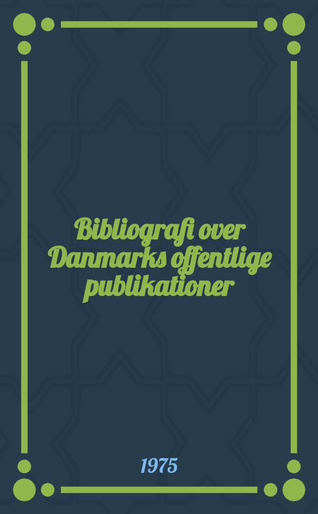 Bibliografi over Danmarks offentlige publikationer : Udg. af Danmarks inst. for international udveksling. Årg.27 : 1974
