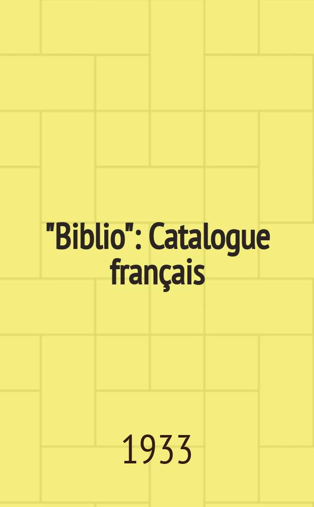"Biblio" : Catalogue français : Bulletin bibliographique mensuel des ouvrages parus en langue française dans le monde entier, publ. par le Service bibliographique des messageries Hachette