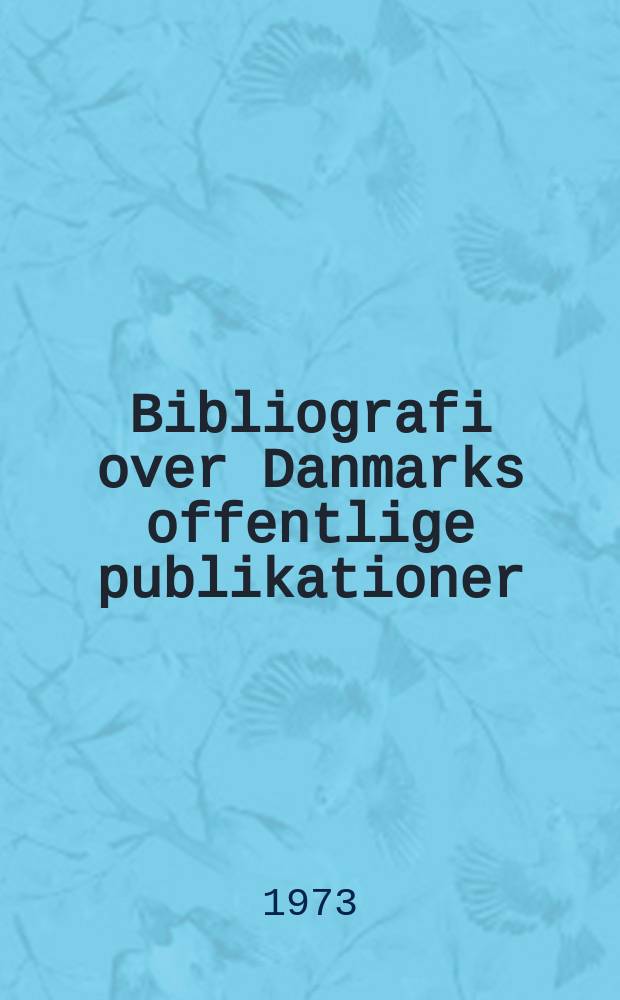 Bibliografi over Danmarks offentlige publikationer : Udg. af Danmarks inst. for international udveksling. Årg.25 : 1972