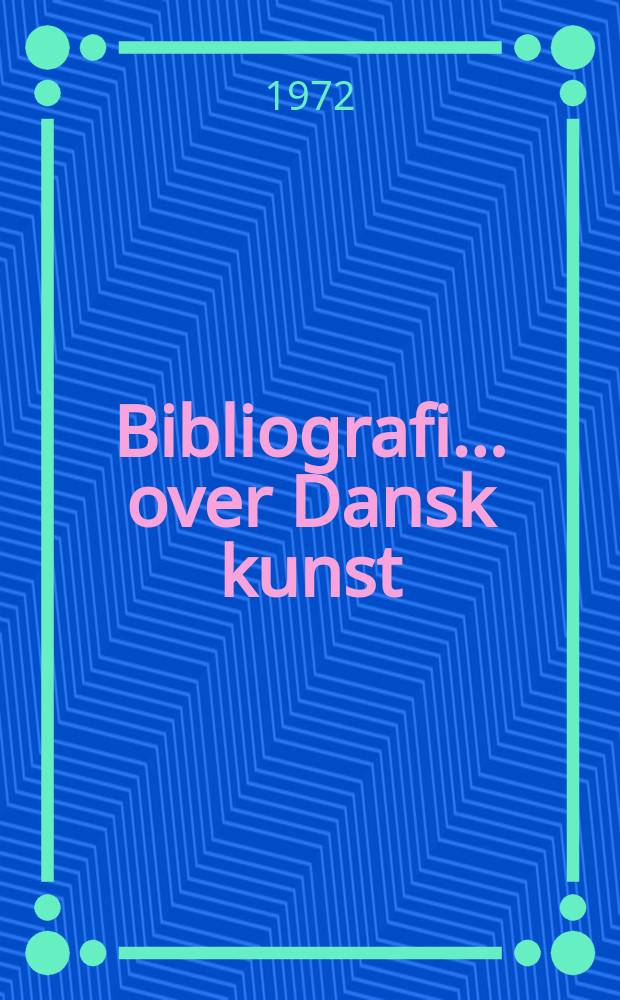 Bibliografi .. over Dansk kunst