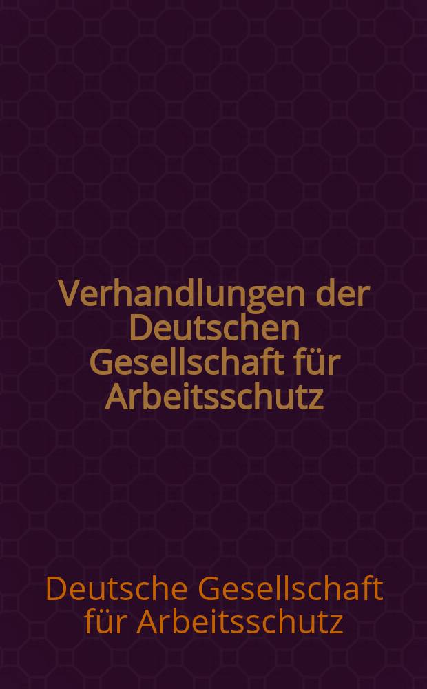 Verhandlungen der Deutschen Gesellschaft für Arbeitsschutz