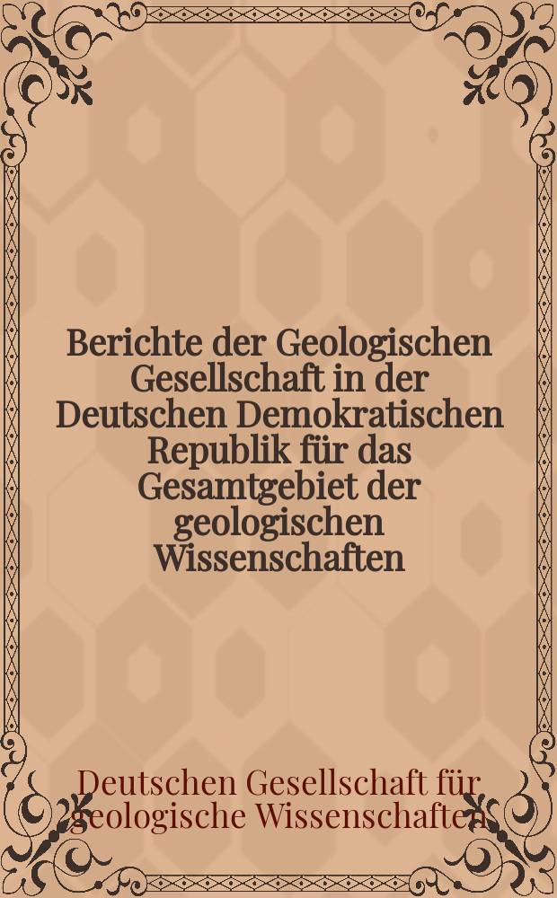 Berichte der Geologischen Gesellschaft in der Deutschen Demokratischen Republik für das Gesamtgebiet der geologischen Wissenschaften