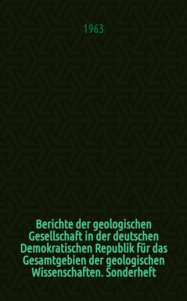 Berichte der geologischen Gesellschaft in der deutschen Demokratischen Republik für das Gesamtgebien der geologischen Wissenschaften. Sonderheft