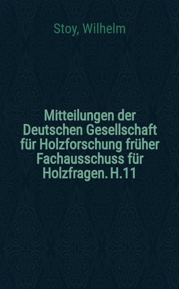 Mitteilungen der Deutschen Gesellschaft f&uuml;r Holzforschung fr&uuml;her Fachausschuss f&uuml;r Holzfragen. H.11 : Tragf&auml;higkeit von Nagelverbindungen im Holzbau