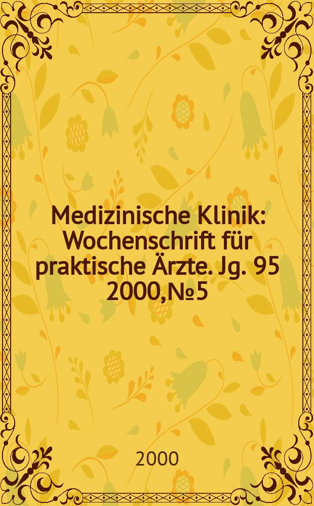 Medizinische Klinik : Wochenschrift für praktische Ärzte. Jg. 95 2000, № 5