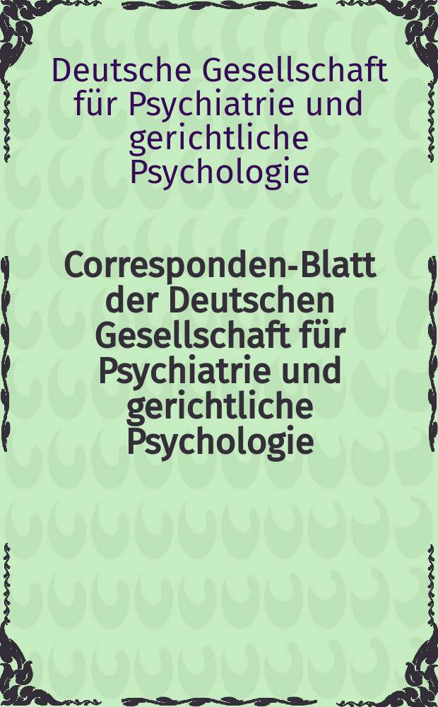 Correspondenz- Blatt der Deutschen Gesellschaft für Psychiatrie und gerichtliche Psychologie : Zeitschrift für die Krankheiten des Gesammt- Nervensystems