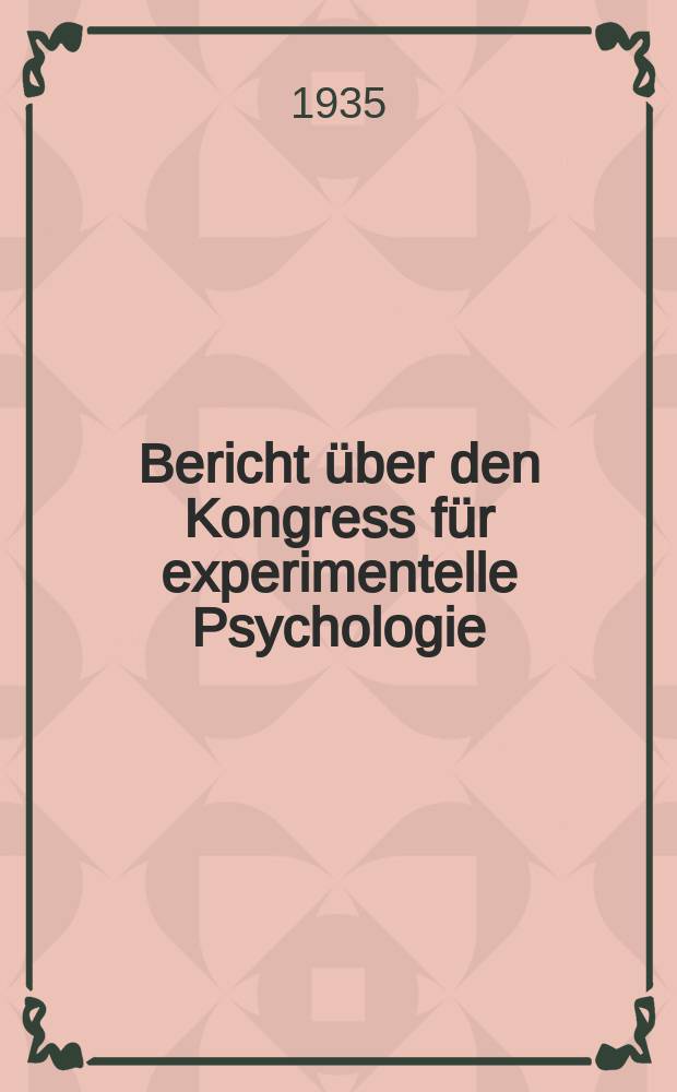 Bericht über den Kongress für experimentelle Psychologie : In. auftrage der Gesellschaft für experimentelle Psychologie herausgegeben. XIV : Kongress in Tübingen 1935