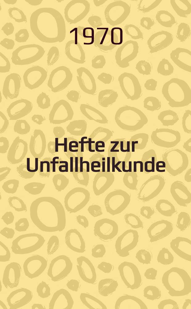 Hefte zur Unfallheilkunde : Beihefte zur "Monatsschrift für Unfallheilkunde". H.102 : Tagung vom 19 bis 21 Mai 1969 in Nürnberg