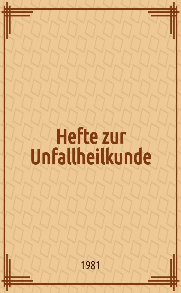 Hefte zur Unfallheilkunde : Beihefte zur "Monatsschrift für Unfallheilkunde". H.153 : ... 19 bis 22 Nov. 1980, Berlin