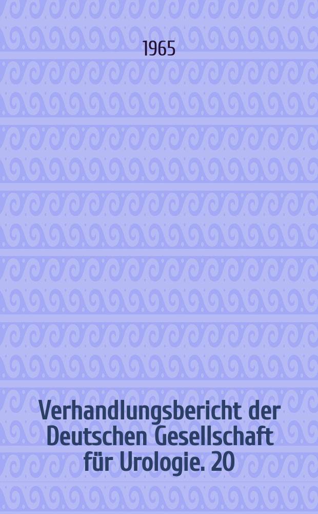 Verhandlungsbericht der Deutschen Gesellschaft f&uuml;r Urologie. 20 : vom 16. bis 19. Sept. 1963 in Wien