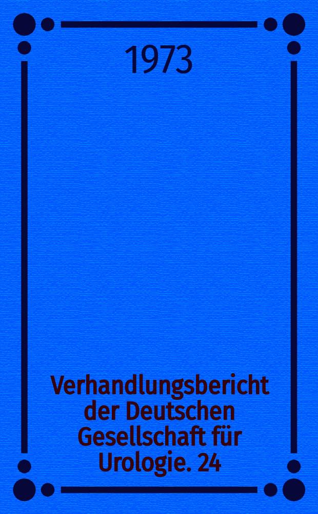 Verhandlungsbericht der Deutschen Gesellschaft für Urologie. 24 : 1972