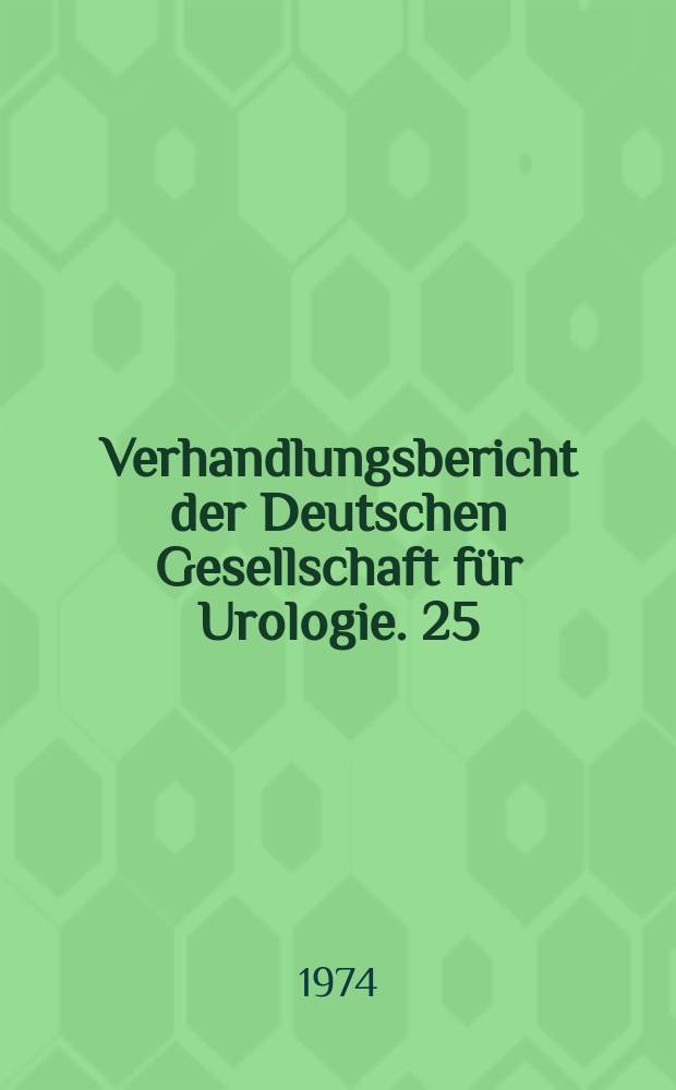 Verhandlungsbericht der Deutschen Gesellschaft für Urologie. 25 : 1973