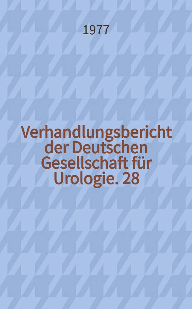 Verhandlungsbericht der Deutschen Gesellschaft für Urologie. 28 : 1976