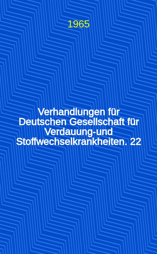 Verhandlungen für Deutschen Gesellschaft für Verdauungs- und Stoffwechselkrankheiten. 22 : Tagung in Wiesbaden, 9-11 April 1964