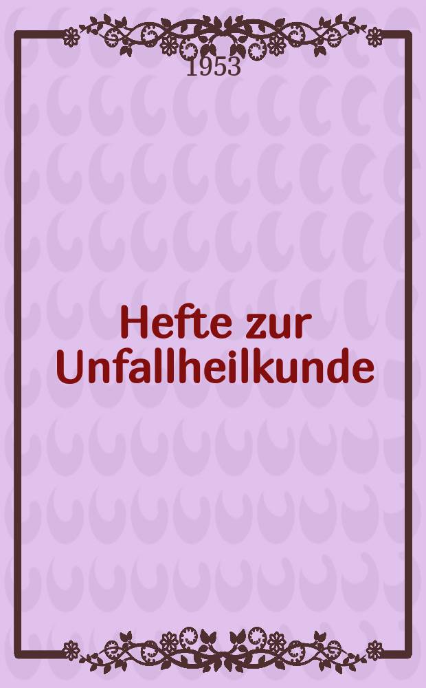 Hefte zur Unfallheilkunde : Beihefte zur "Monatsschrift für Unfallheilkunde". H.44 : Tagung am 22 und 23 Sept. 1952 in Oldenburg i.o.
