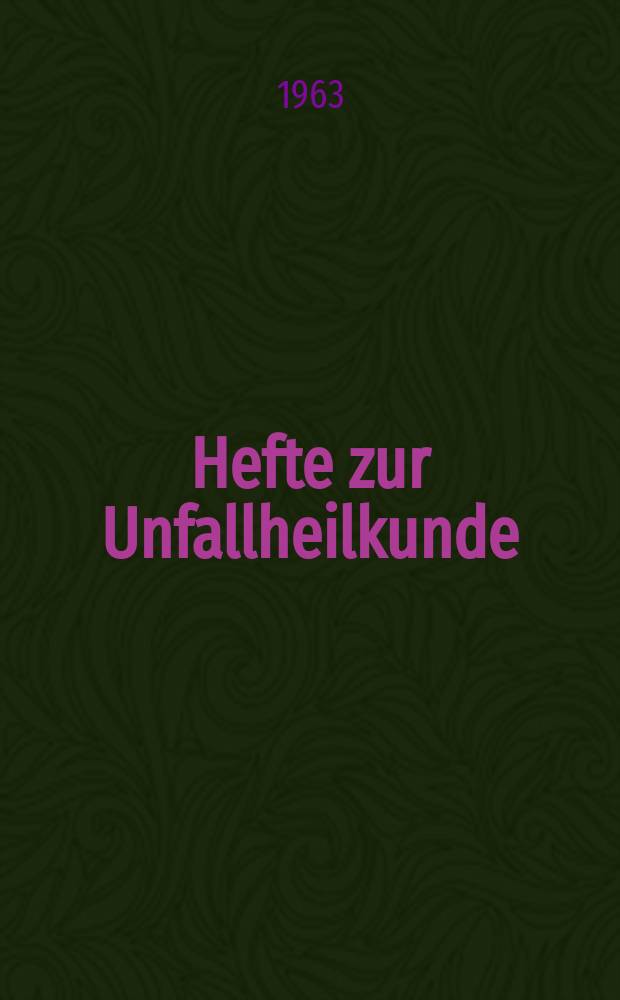 Hefte zur Unfallheilkunde : Beihefte zur "Monatsschrift für Unfallheilkunde". H.75 : Tagung vom 4 bis 7 Juni 1962 in Bad Godesberg