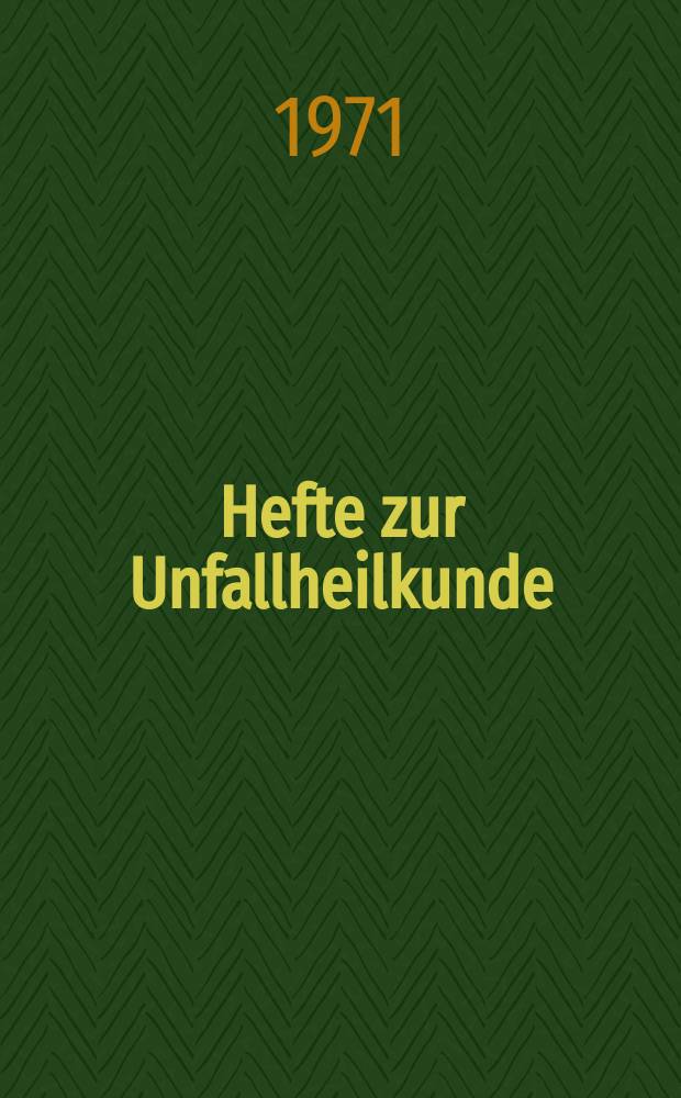 Hefte zur Unfallheilkunde : Beihefte zur "Monatsschrift für Unfallheilkunde". H.107 : Tagung vom 11 bis 13 Mai 1970 in Düsseldorf