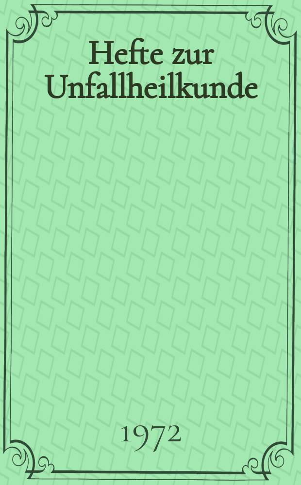Hefte zur Unfallheilkunde : Beihefte zur "Monatsschrift für Unfallheilkunde". H.110 : Tagung vom 24 bis 26 Mai 1971 in Freiburg/Br.
