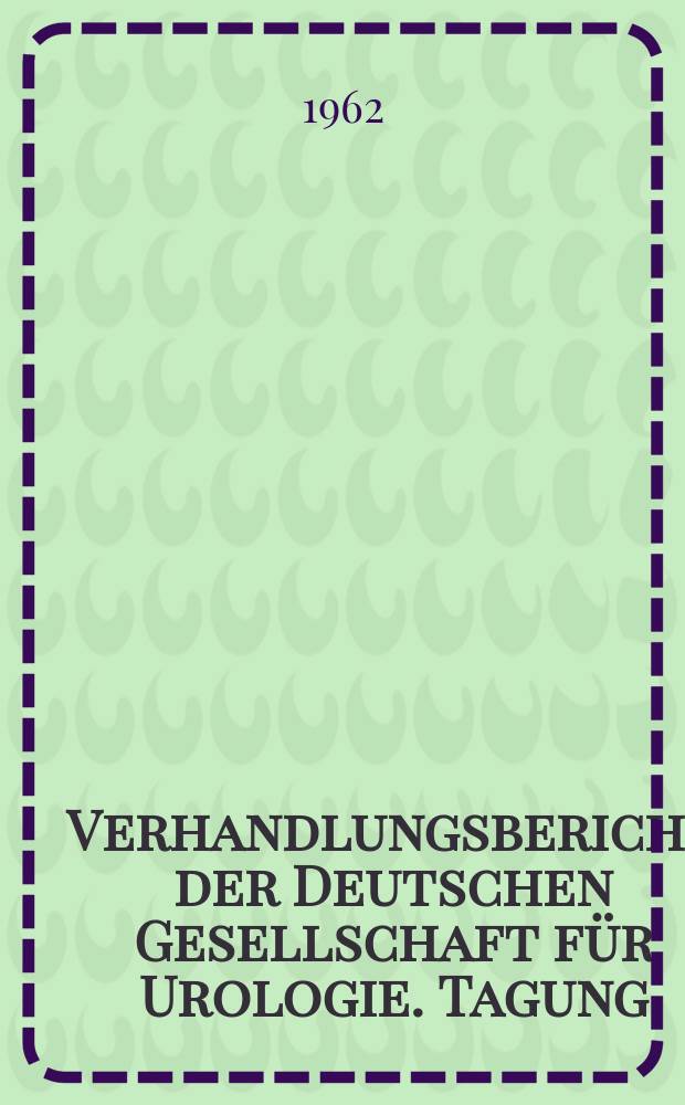 Verhandlungsbericht der Deutschen Gesellschaft für Urologie. Tagung