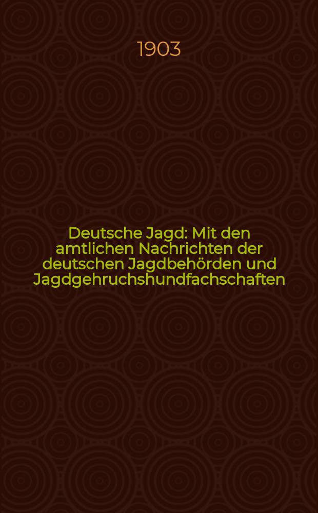 Deutsche Jagd : Mit den amtlichen Nachrichten der deutschen Jagdbehörden und Jagdgehruchshundfachschaften