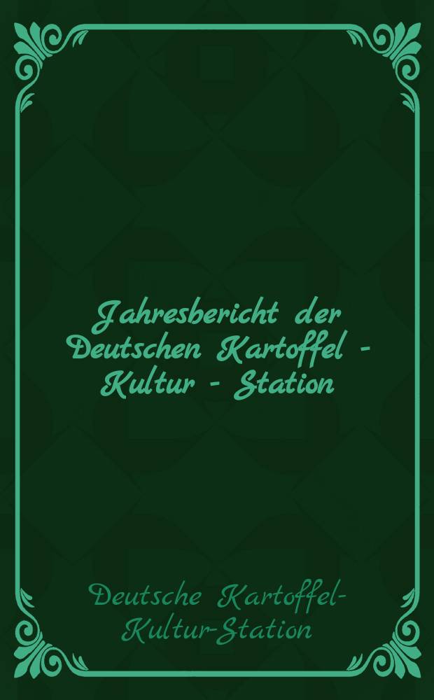 Jahresbericht der Deutschen Kartoffel - Kultur - Station